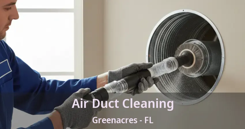 Air Duct Cleaning Greenacres - FL