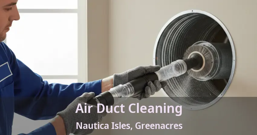 Air Duct Cleaning Nautica Isles, Greenacres - FL