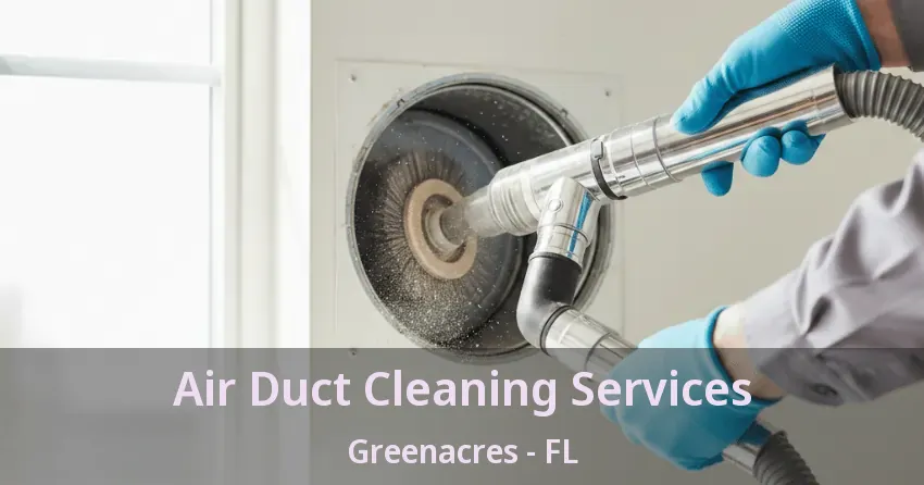 Air Duct Cleaning Services Greenacres - FL