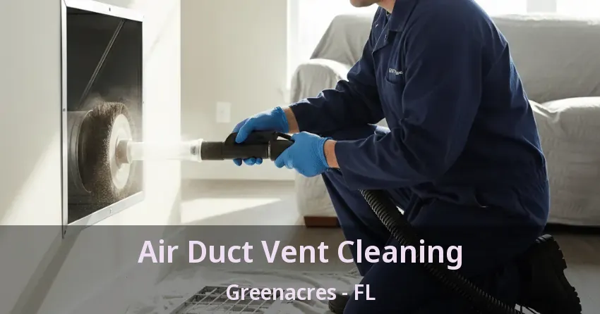 Air Duct Vent Cleaning Greenacres - FL