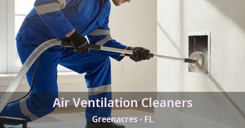 Air Ventilation Cleaners Greenacres - FL