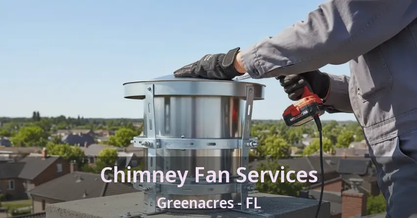 Chimney Fan Services Greenacres - FL