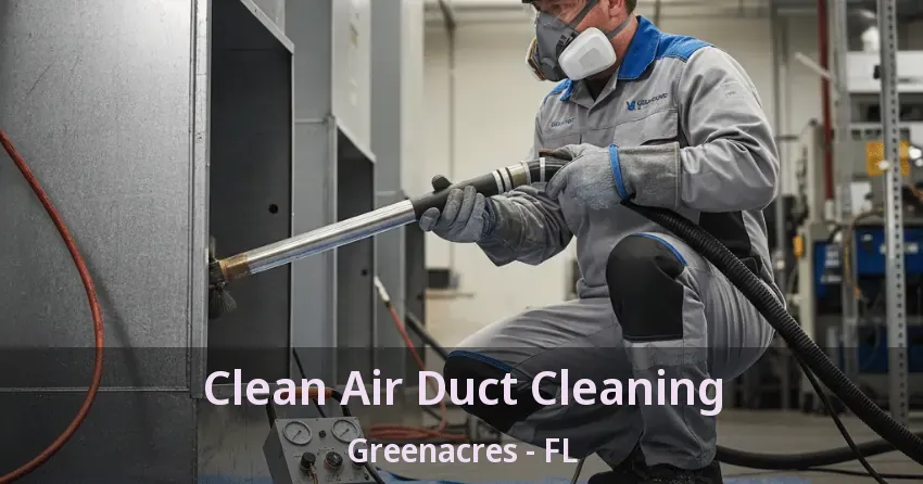 Clean Air Duct Cleaning Greenacres - FL