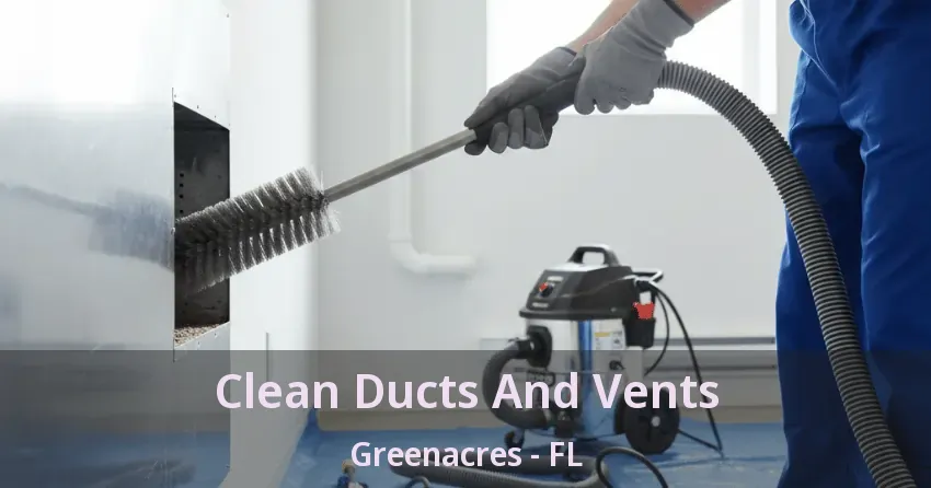 Clean Ducts And Vents Greenacres - FL