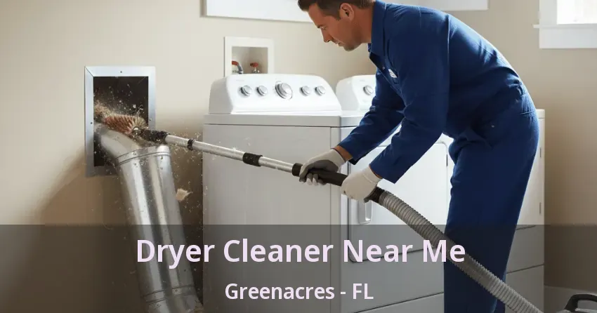 Dryer Cleaner Near Me Greenacres - FL Dryer Cleaner Near Me Greenacres - FL