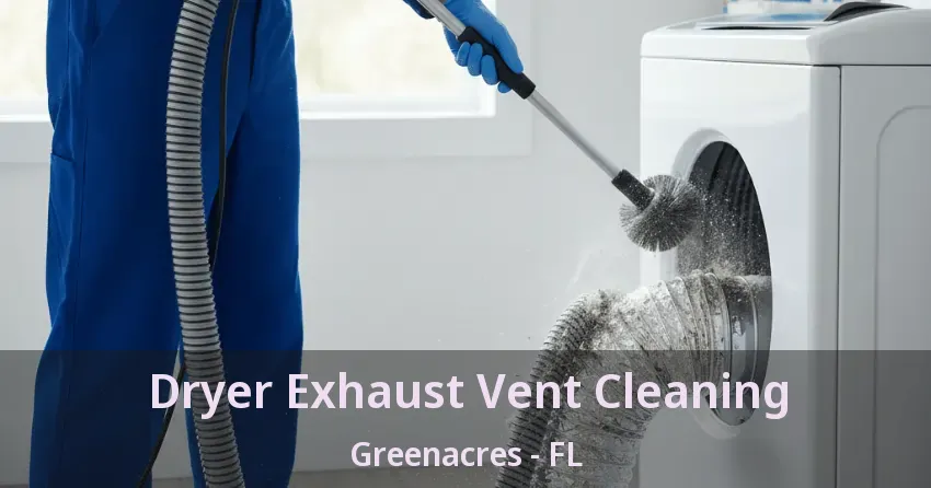 Dryer Exhaust Vent Cleaning Greenacres - FL