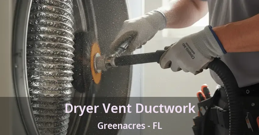 Dryer Vent Ductwork Greenacres - FL