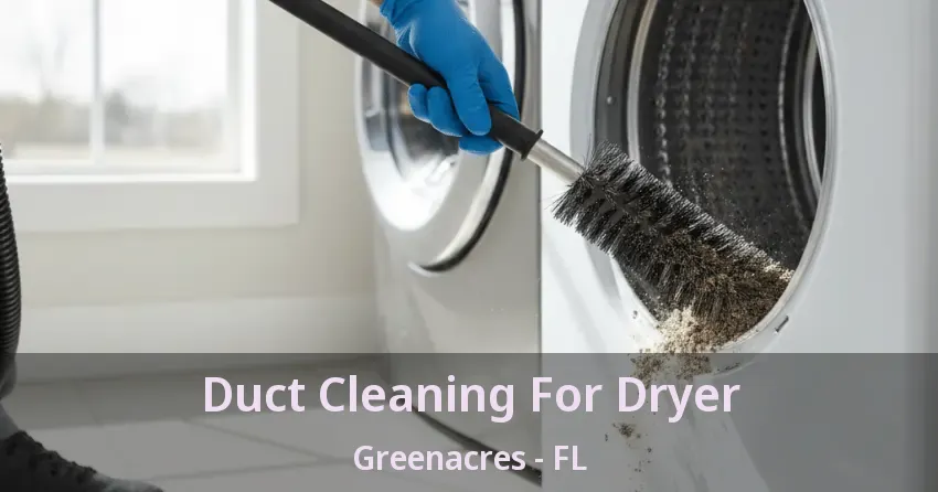 Duct Cleaning For Dryer Greenacres - FL