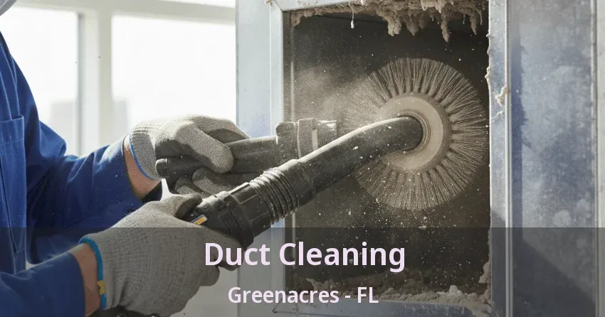 Duct Cleaning Greenacres - FL
