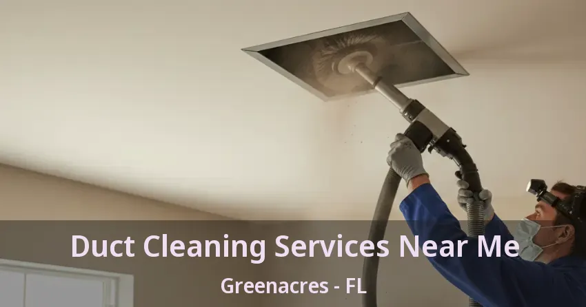 Duct Cleaning Services Near Me Greenacres - FL