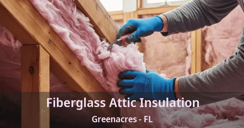 Fiberglass Attic Insulation Greenacres - FL