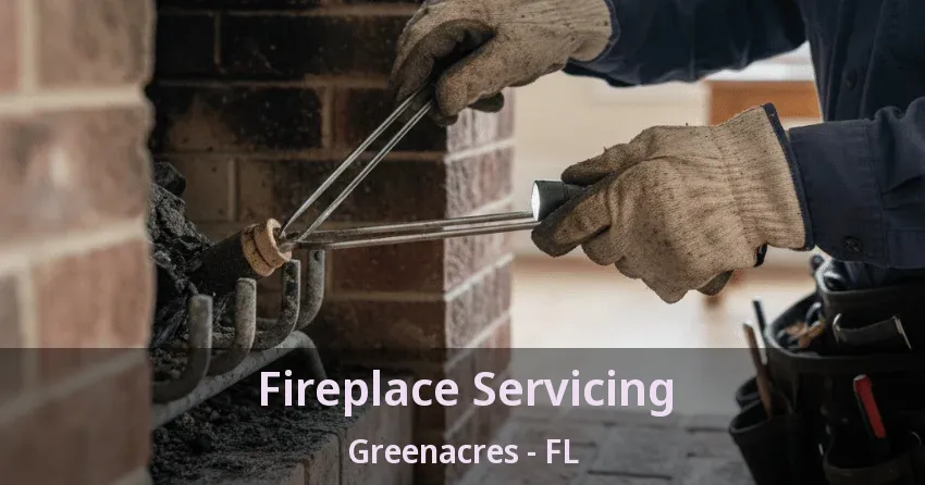 Fireplace Servicing Greenacres - FL