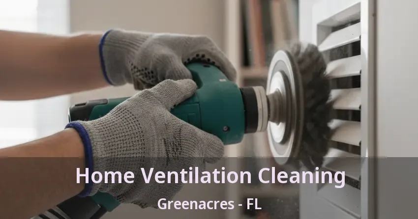 Home Ventilation Cleaning Greenacres - FL