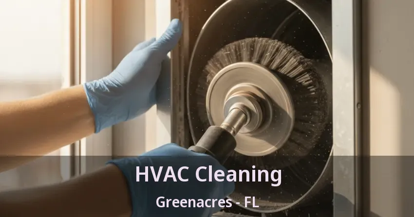 HVAC Cleaning Greenacres - FL HVAC Cleaning Greenacres - FL