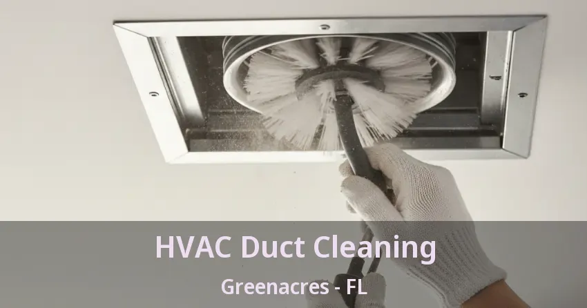 HVAC Duct Cleaning Greenacres - FL HVAC Duct Cleaning Greenacres - FL