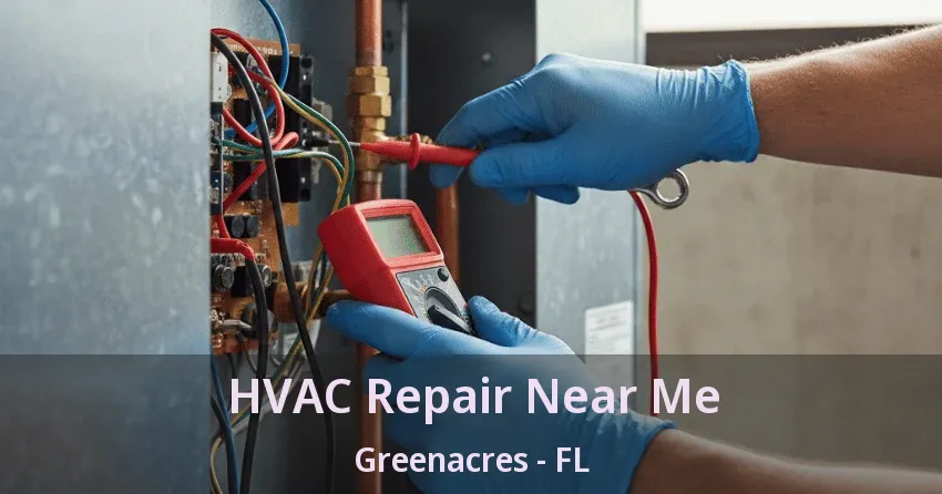HVAC Repair Near Me Greenacres - FL HVAC Repair Near Me Greenacres - FL