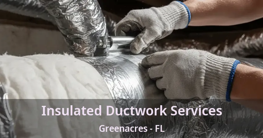 Insulated Ductwork Services Greenacres - FL Insulated Ductwork Services Greenacres - FL