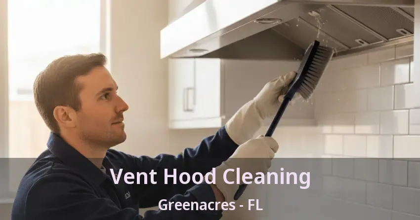 Vent Hood Cleaning Greenacres - FL Vent Hood Cleaning Greenacres - FL
